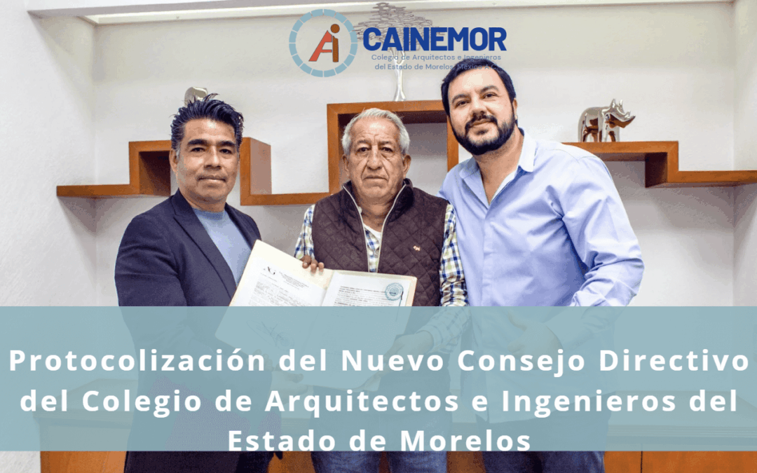 Protocolización del Nuevo Consejo Directivo del Colegio de Arquitectos e Ingenieros del Estado de Morelos 2026-2029