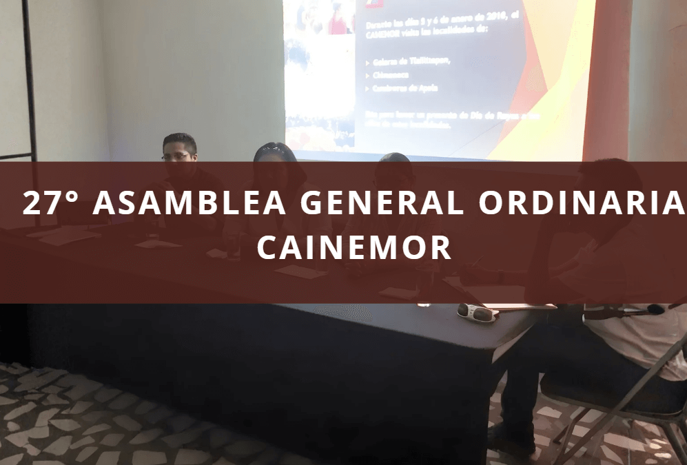 27° ASAMBLEA GENERAL ORDINARIA CAINEMOR