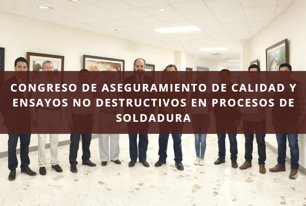 CONGRESO DE ASEGURAMIENTO DE CALIDAD Y ENSAYOS NO DESTRUCTIVOS EN PROCESOS DE SOLDADURA