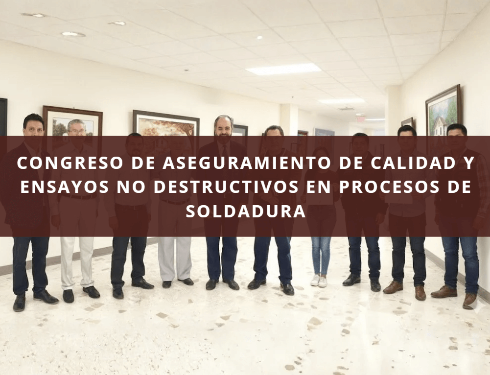 CONGRESO DE ASEGURAMIENTO DE CALIDAD Y ENSAYOS NO DESTRUCTIVOS EN PROCESOS DE SOLDADURA