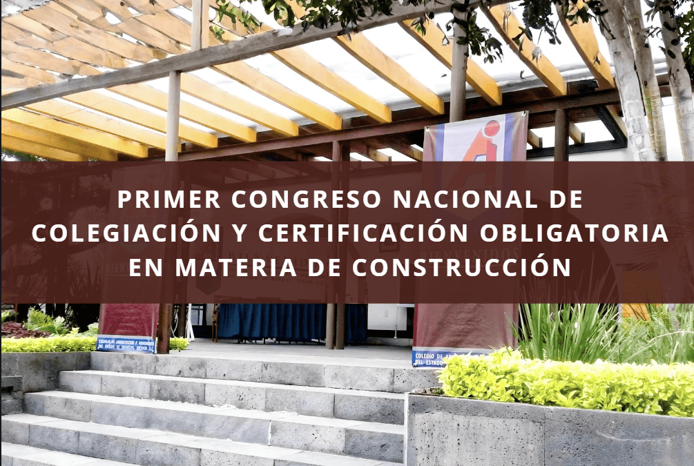 PRIMER CONGRESO NACIONAL DE COLEGIACIÓN Y CERTIFICACIÓN OBLIGATORIA EN MATERIA DE CONSTRUCCIÓN